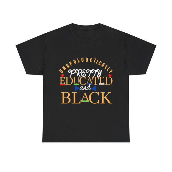 Unapologetically Pretty Educated and Black. Cotton Tee